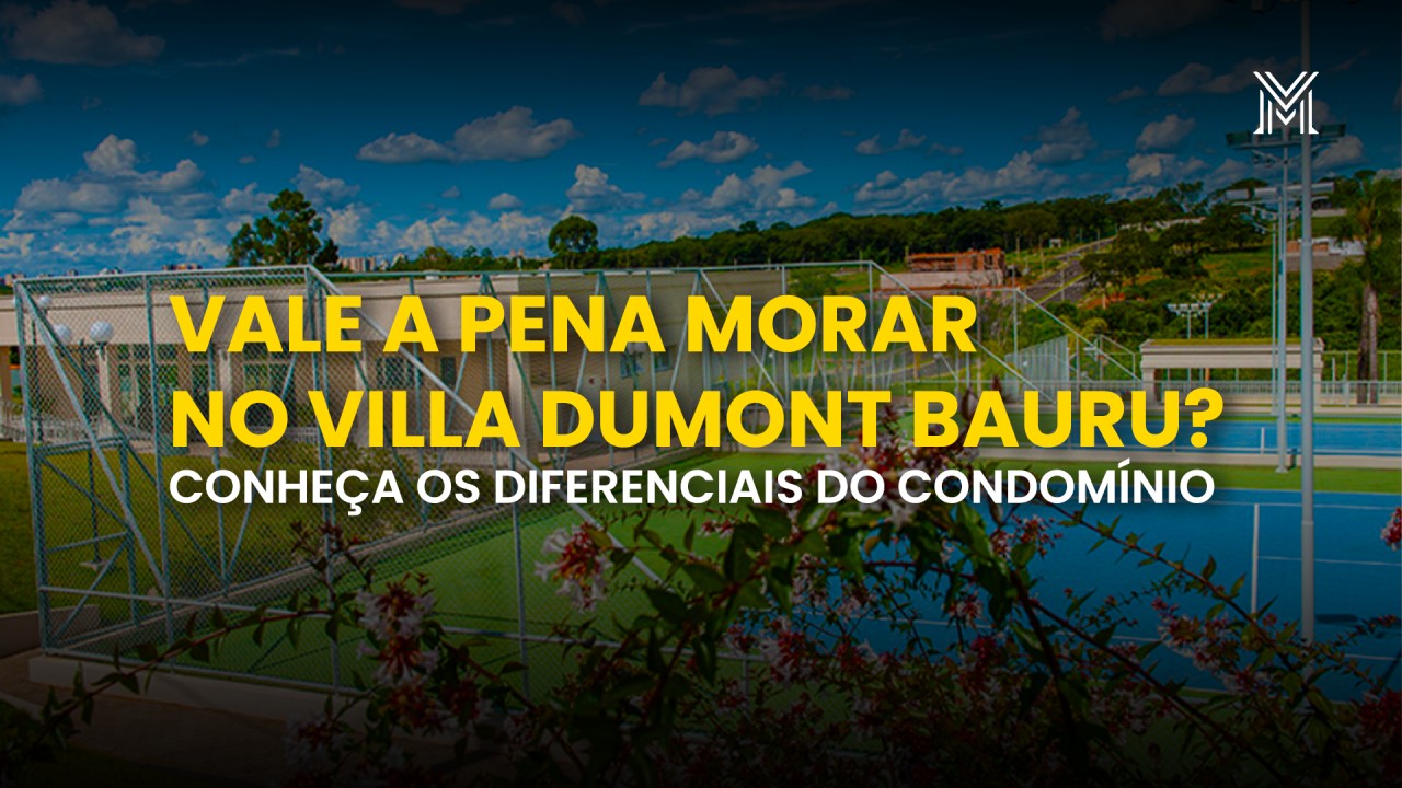 Vale a Pena Morar no Villa Dumont Bauru? Conheça os Diferenciais do Condomínio